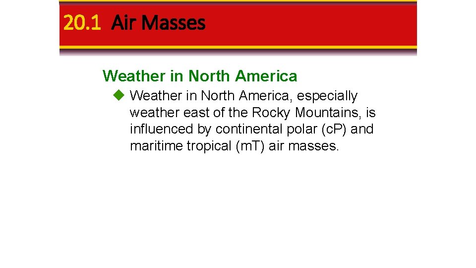 20. 1 Air Masses Weather in North America, especially weather east of the Rocky