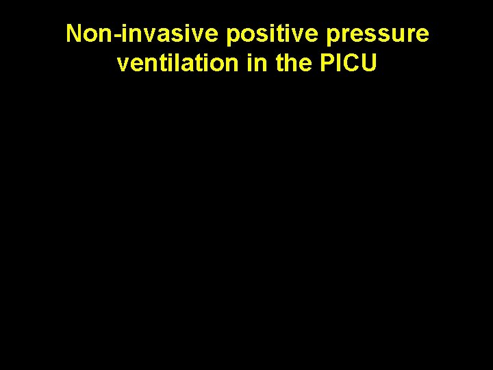 Non-invasive positive pressure ventilation in the PICU 