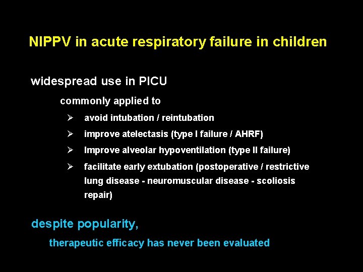 NIPPV in acute respiratory failure in children widespread use in PICU • commonly applied NIPPV in acute respiratory failure in children widespread use in PICU • commonly applied
