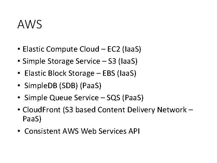 AWS • Elastic Compute Cloud – EC 2 (Iaa. S) • Simple Storage Service