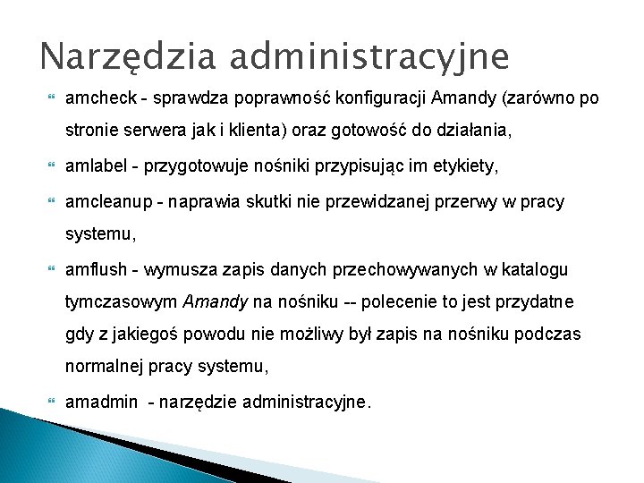 Narzędzia administracyjne amcheck - sprawdza poprawność konfiguracji Amandy (zarówno po stronie serwera jak i