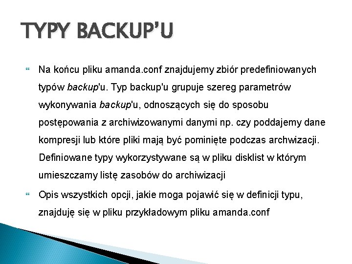 TYPY BACKUP’U Na końcu pliku amanda. conf znajdujemy zbiór predefiniowanych typów backup'u. Typ backup'u