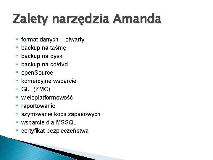 Zalety narzędzia Amanda format danych – otwarty backup na taśmę backup na dysk backup