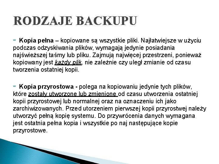 RODZAJE BACKUPU Kopia pełna – kopiowane są wszystkie pliki. Najłatwiejsze w użyciu podczas odzyskiwania