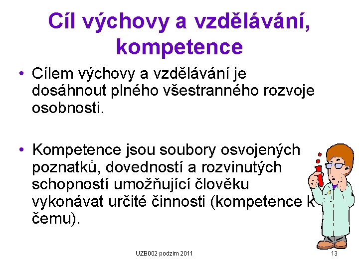 Cíl výchovy a vzdělávání, kompetence • Cílem výchovy a vzdělávání je dosáhnout plného všestranného