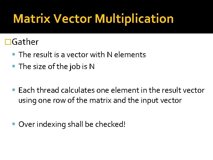 Matrix Vector Multiplication �Gather The result is a vector with N elements The size