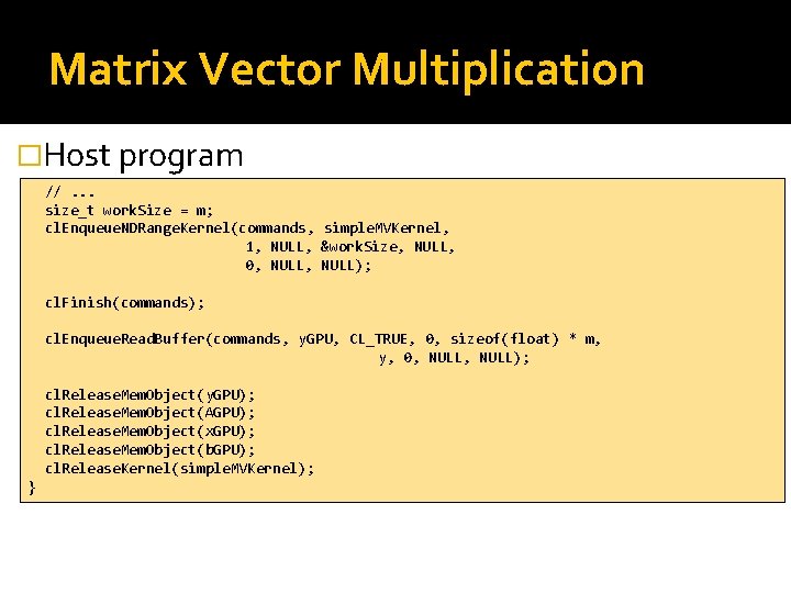 Matrix Vector Multiplication �Host program //. . . size_t work. Size = m; cl.