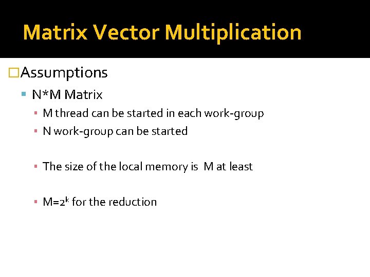 Matrix Vector Multiplication �Assumptions N*M Matrix ▪ M thread can be started in each
