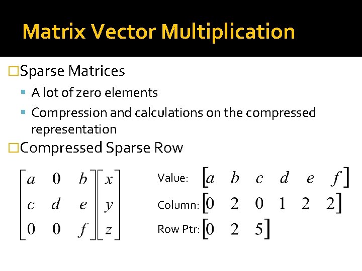 Matrix Vector Multiplication �Sparse Matrices A lot of zero elements Compression and calculations on