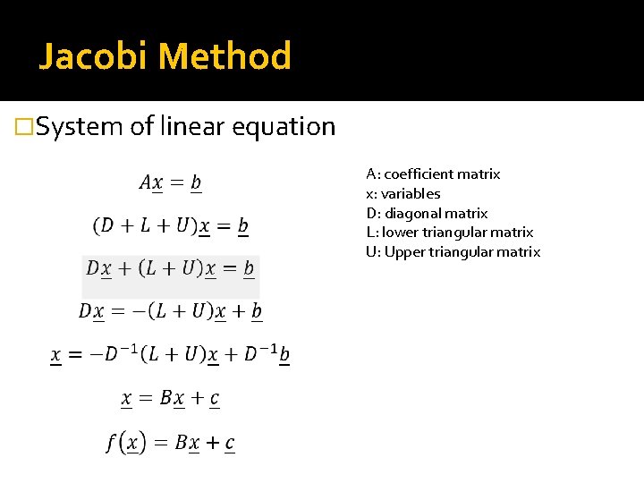 Jacobi Method �System of linear equation A: coefficient matrix x: variables D: diagonal matrix