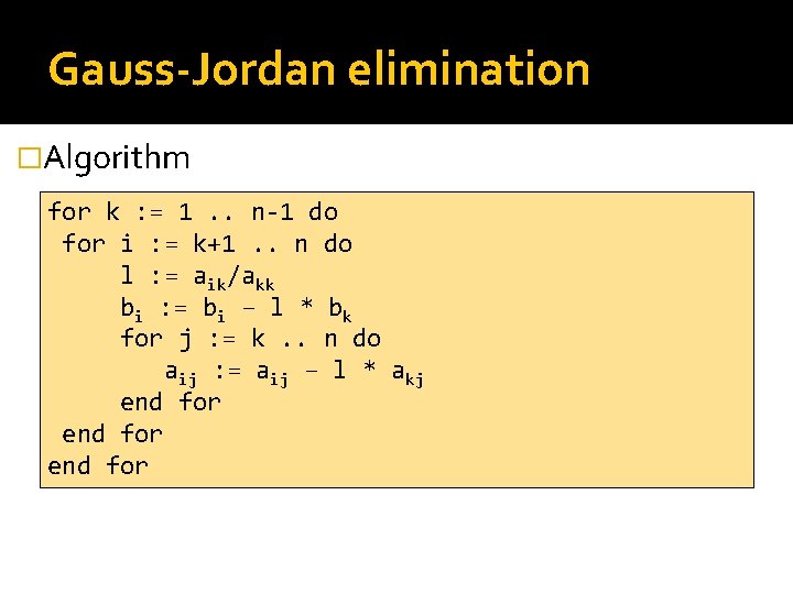 Gauss-Jordan elimination �Algorithm for k : = 1. . n-1 do for i :