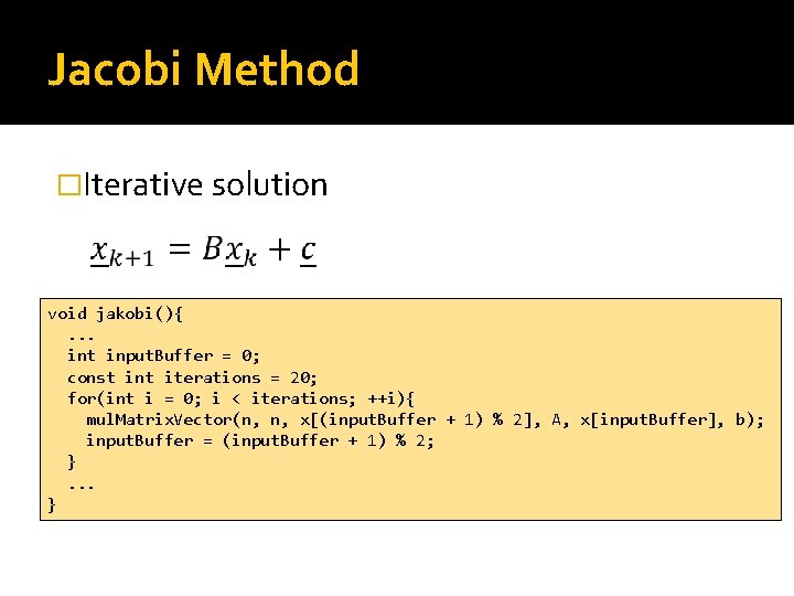 Jacobi Method �Iterative solution void jakobi(){. . . int input. Buffer = 0; const