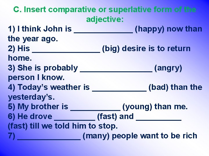 C. Insert comparative or superlative form of the adjective: 1) I think John is