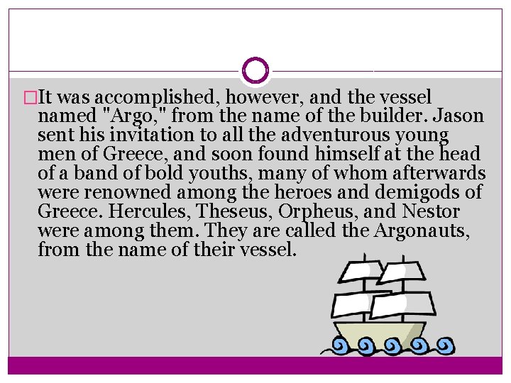 �It was accomplished, however, and the vessel named "Argo, " from the name of