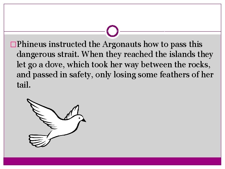 �Phineus instructed the Argonauts how to pass this dangerous strait. When they reached the