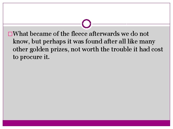 �What became of the fleece afterwards we do not know, but perhaps it was