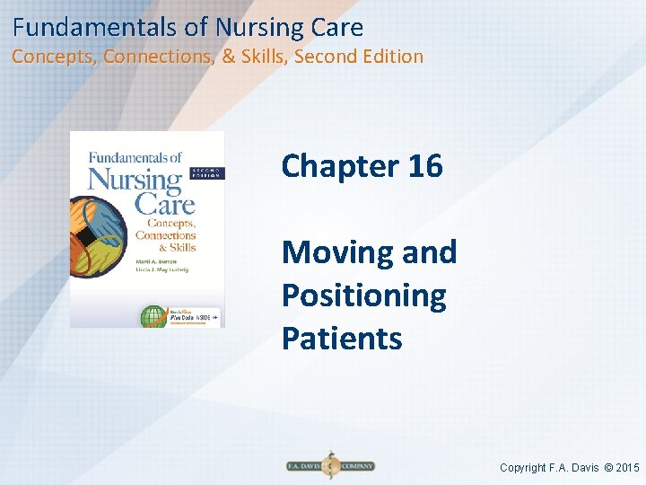 Fundamentals of Nursing Care Concepts, Connections, & Skills, Second Edition Chapter 16 Moving and