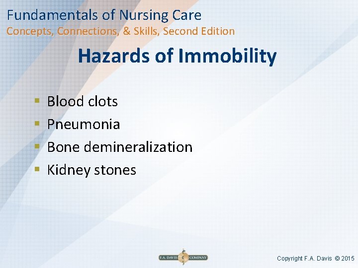 Fundamentals of Nursing Care Concepts, Connections, & Skills, Second Edition Hazards of Immobility §
