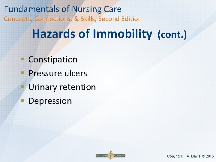 Fundamentals of Nursing Care Concepts, Connections, & Skills, Second Edition Hazards of Immobility (cont.