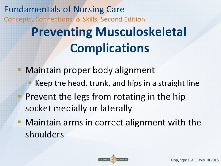 Fundamentals of Nursing Care Concepts, Connections, & Skills, Second Edition Preventing Musculoskeletal Complications §