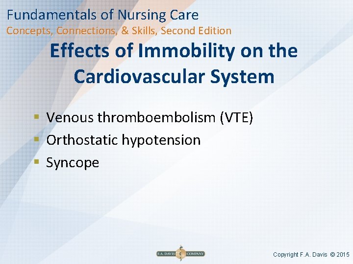 Fundamentals of Nursing Care Concepts, Connections, & Skills, Second Edition Effects of Immobility on