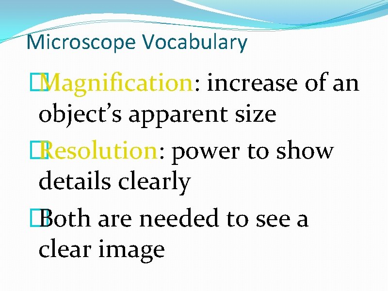 Microscope Vocabulary � Magnification: increase of an object’s apparent size � Resolution: power to