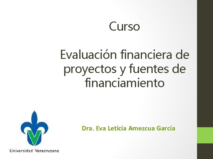 Curso Evaluación financiera de proyectos y fuentes de financiamiento Dra. Eva Leticia Amezcua García