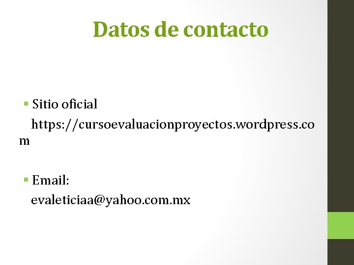 Datos de contacto § Sitio oficial https: //cursoevaluacionproyectos. wordpress. co m § Email: evaleticiaa@yahoo.