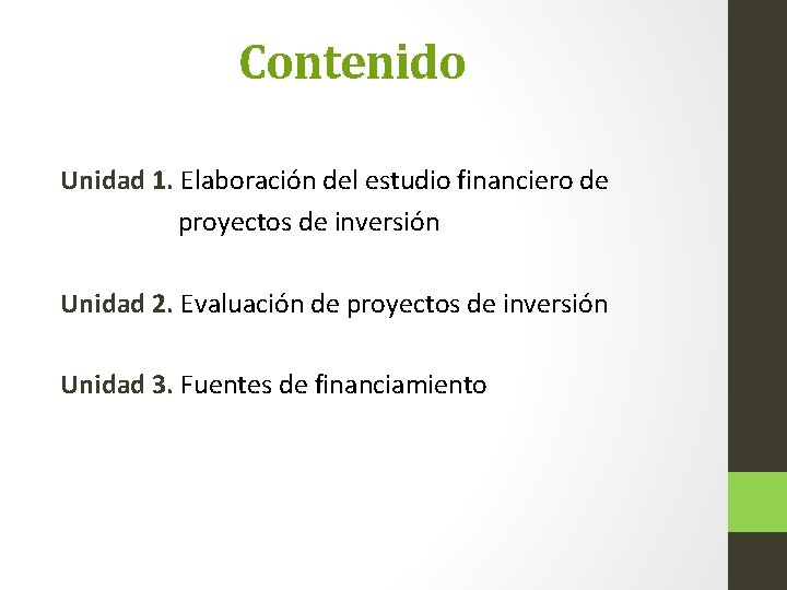 Contenido Unidad 1. Elaboración del estudio financiero de proyectos de inversión Unidad 2. Evaluación