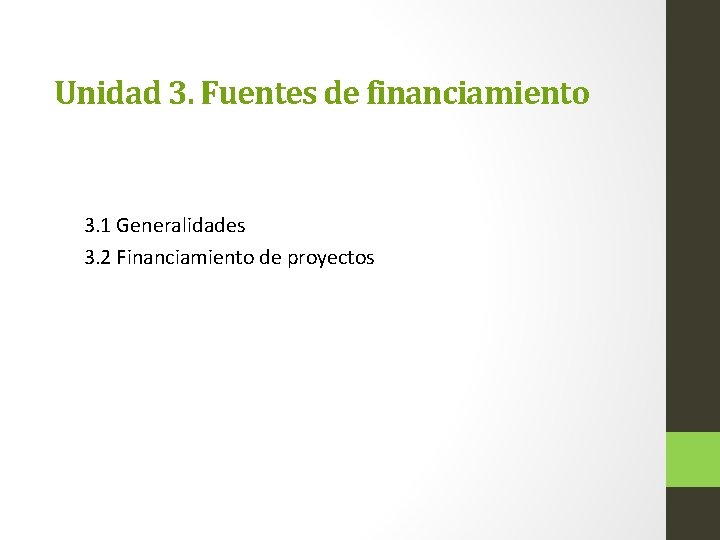 Unidad 3. Fuentes de financiamiento 3. 1 Generalidades 3. 2 Financiamiento de proyectos 