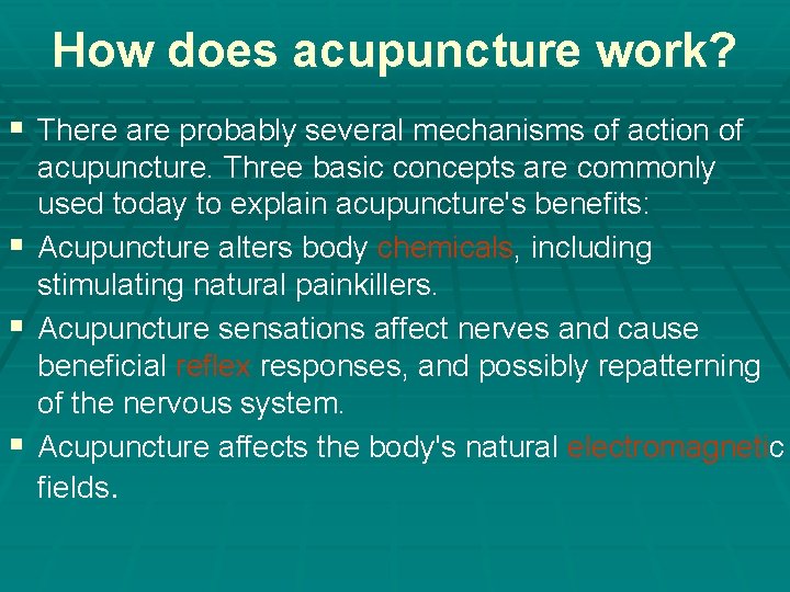 How does acupuncture work? § There are probably several mechanisms of action of acupuncture.