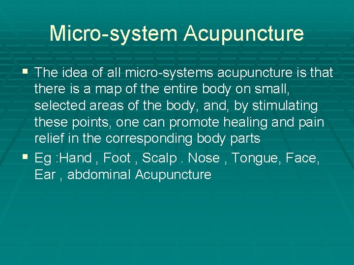 Micro-system Acupuncture § The idea of all micro-systems acupuncture is that there is a