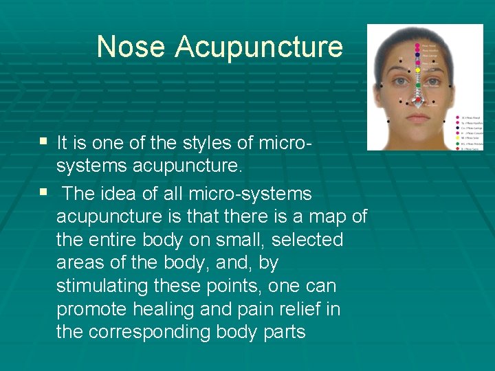 Nose Acupuncture § It is one of the styles of microsystems acupuncture. § The