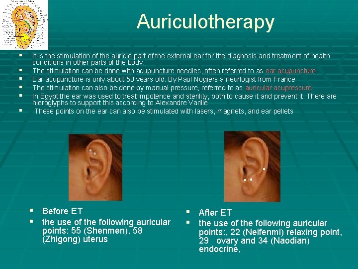 Auriculotherapy § § § It is the stimulation of the auricle part of the