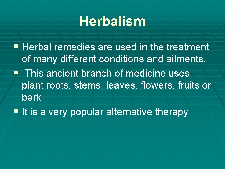 Herbalism § Herbal remedies are used in the treatment of many different conditions and