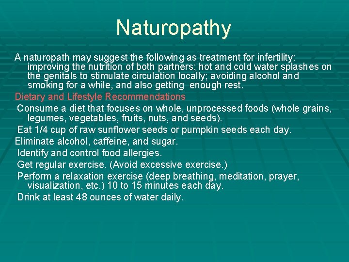 Naturopathy A naturopath may suggest the following as treatment for infertility: improving the nutrition