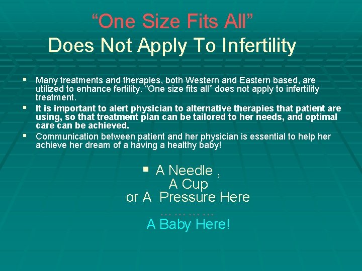 “One Size Fits All” Does Not Apply To Infertility § Many treatments and therapies,