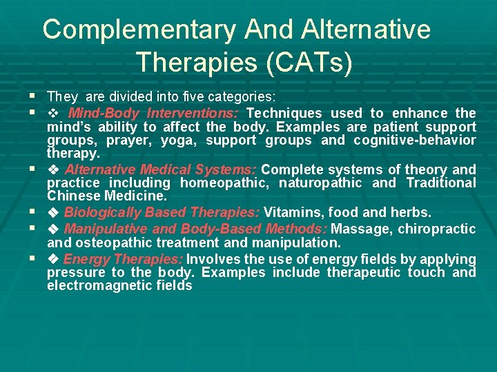 Complementary And Alternative Therapies (CATs) § They are divided into five categories: § v