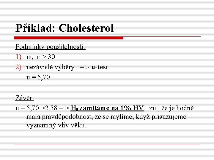 Příklad: Cholesterol Podmínky použitelnosti: 1) n 1, n 2 > 30 2) nezávislé výběry