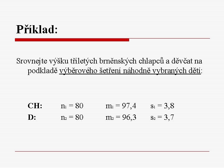 Příklad: Srovnejte výšku tříletých brněnských chlapců a děvčat na podkladě výběrového šetření náhodně vybraných