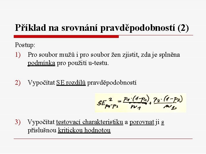 Příklad na srovnání pravděpodobností (2) Postup: 1) Pro soubor mužů i pro soubor žen