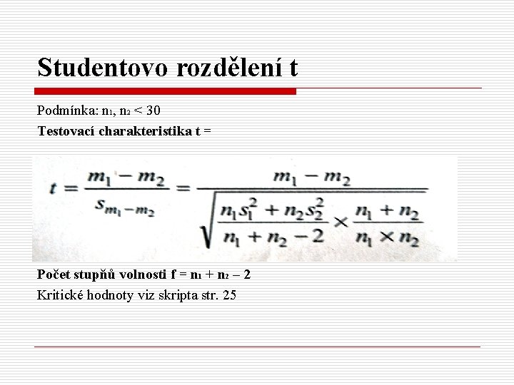 Studentovo rozdělení t Podmínka: n 1, n 2 < 30 Testovací charakteristika t =