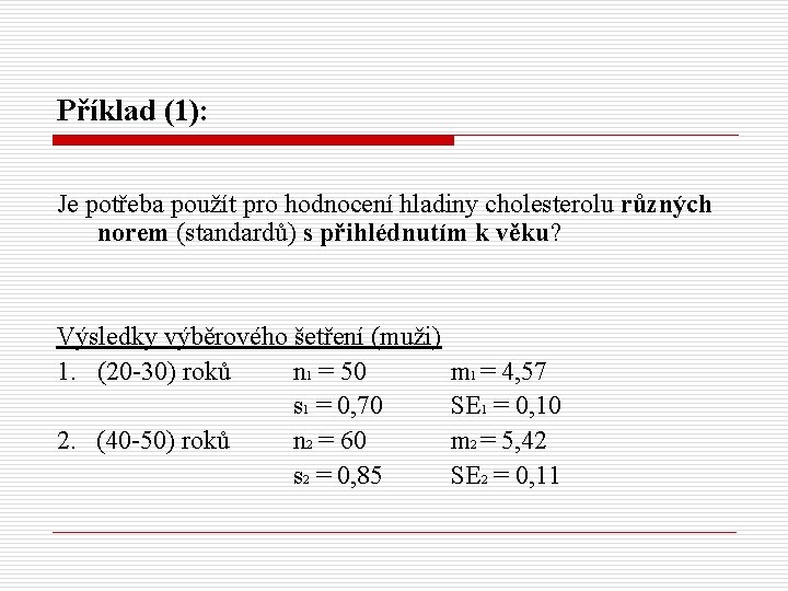 Příklad (1): Je potřeba použít pro hodnocení hladiny cholesterolu různých norem (standardů) s přihlédnutím
