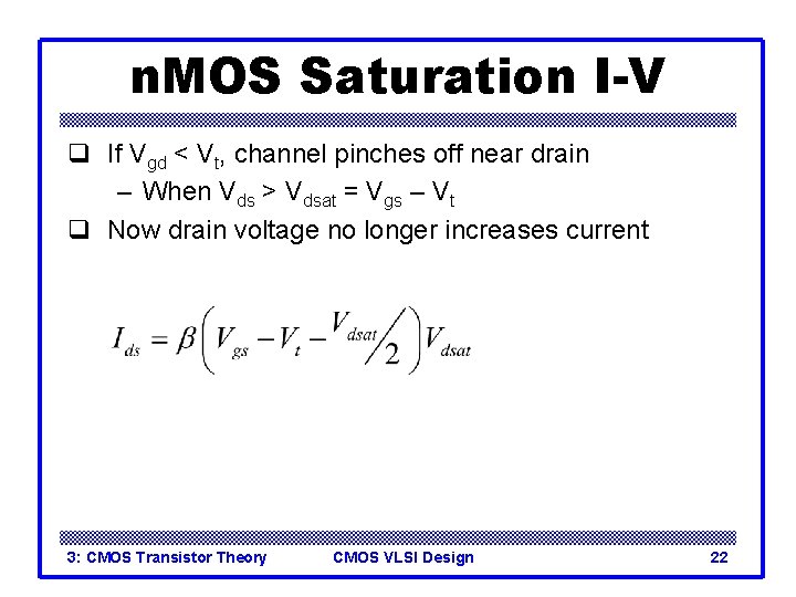 n. MOS Saturation I-V q If Vgd < Vt, channel pinches off near drain