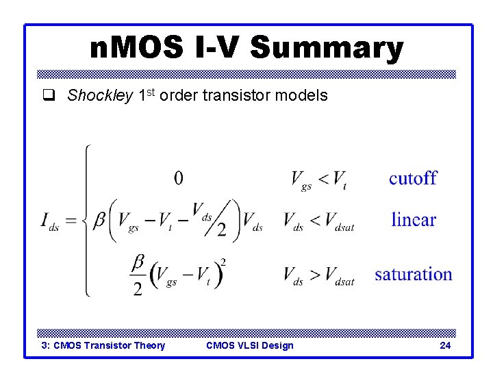 n. MOS I-V Summary q Shockley 1 st order transistor models 3: CMOS Transistor