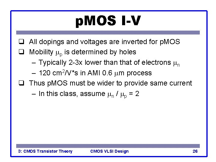 p. MOS I-V q All dopings and voltages are inverted for p. MOS q