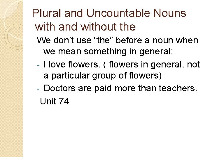 Plural and Uncountable Nouns with and without the We don’t use “the” before a