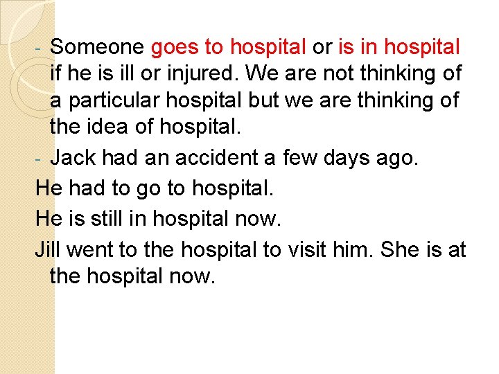 Someone goes to hospital or is in hospital if he is ill or injured.