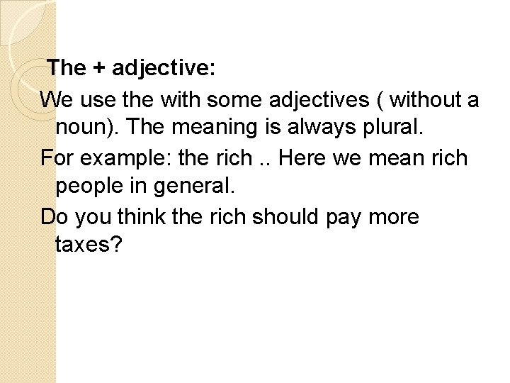 The + adjective: We use the with some adjectives ( without a noun). The