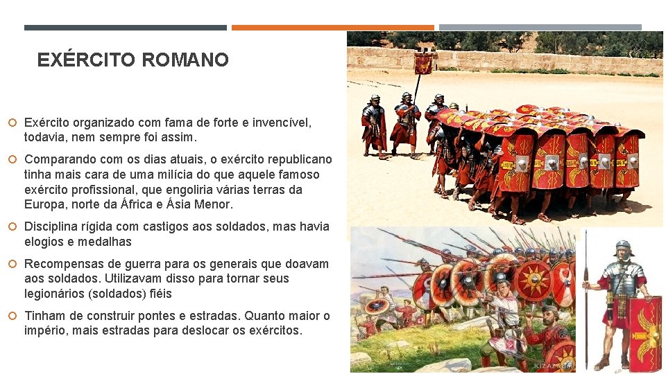 EXÉRCITO ROMANO Exército organizado com fama de forte e invencível, todavia, nem sempre foi